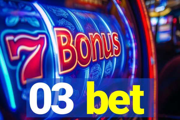 03 bet